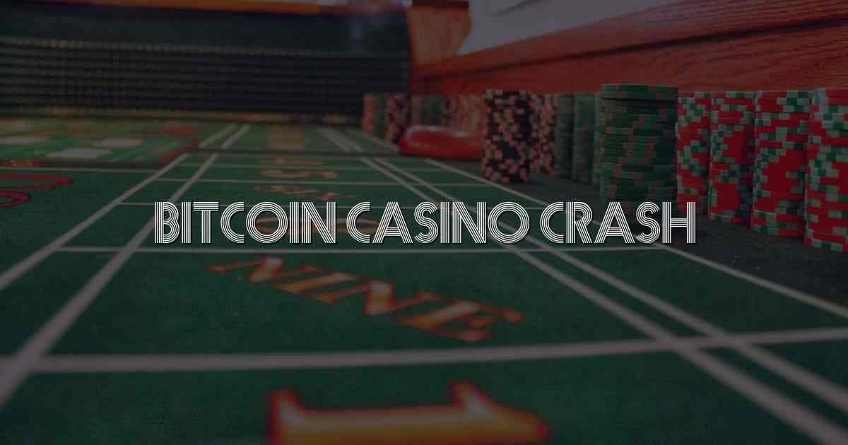 Bitcoin casino crash