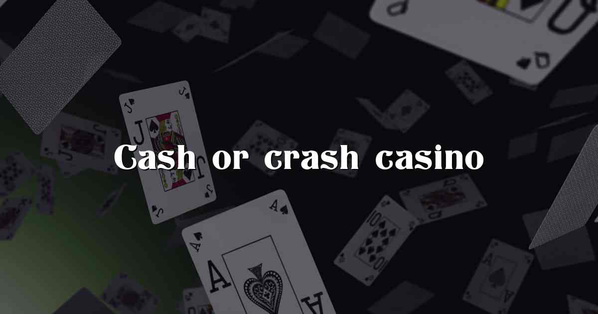 Cash or crash casino
