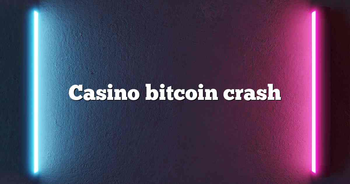 Casino bitcoin crash