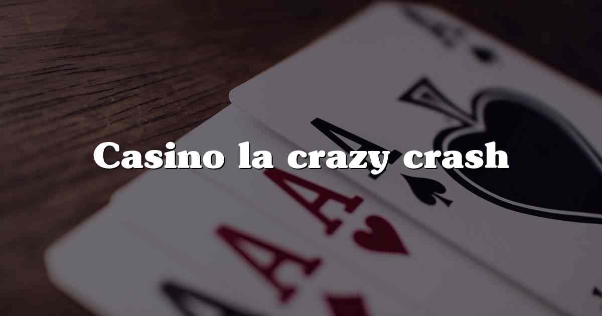 Casino la crazy crash