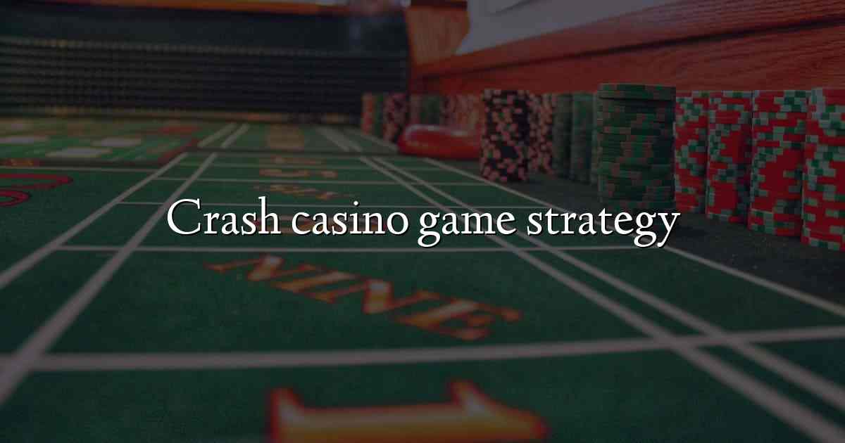 Crash casino game strategy