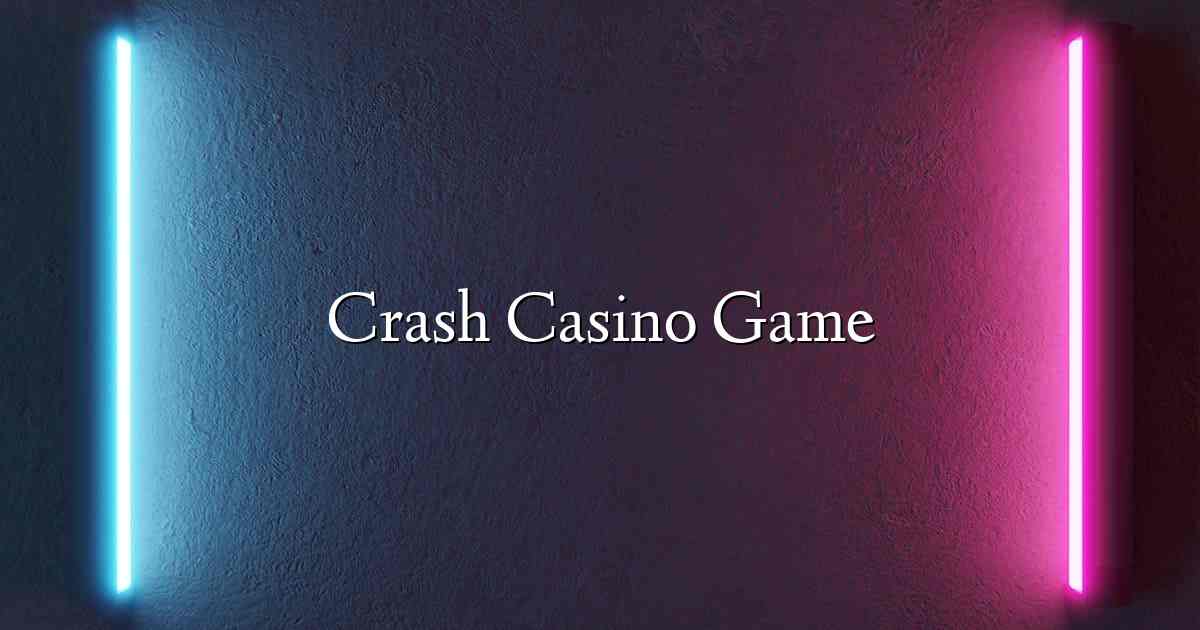 Crash Casino Game