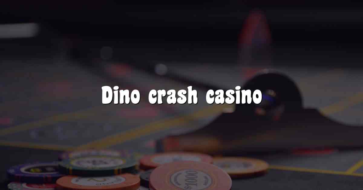 Dino crash casino