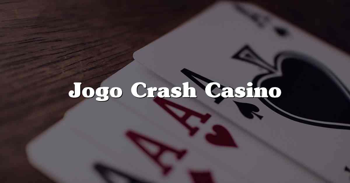 Jogo Crash Casino