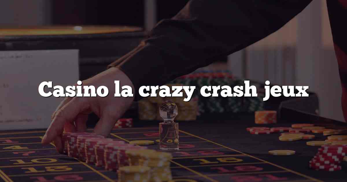 Casino la crazy crash jeux